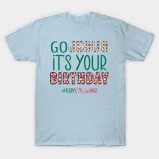 Merry Christmas Go Jesus It's Your Birthday T-Shirt